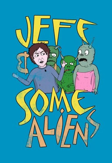 Смотреть Джефф и инопланетяне (2017) онлайн в Хдрезка качестве 720p