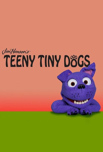 Смотреть Teeny Tiny Dogs (2013) онлайн в HD качестве 720p