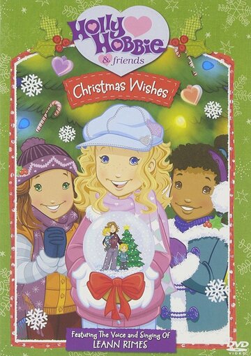 Смотреть Holly Hobbie and Friends: Christmas Wishes (2006) онлайн в HD качестве 720p